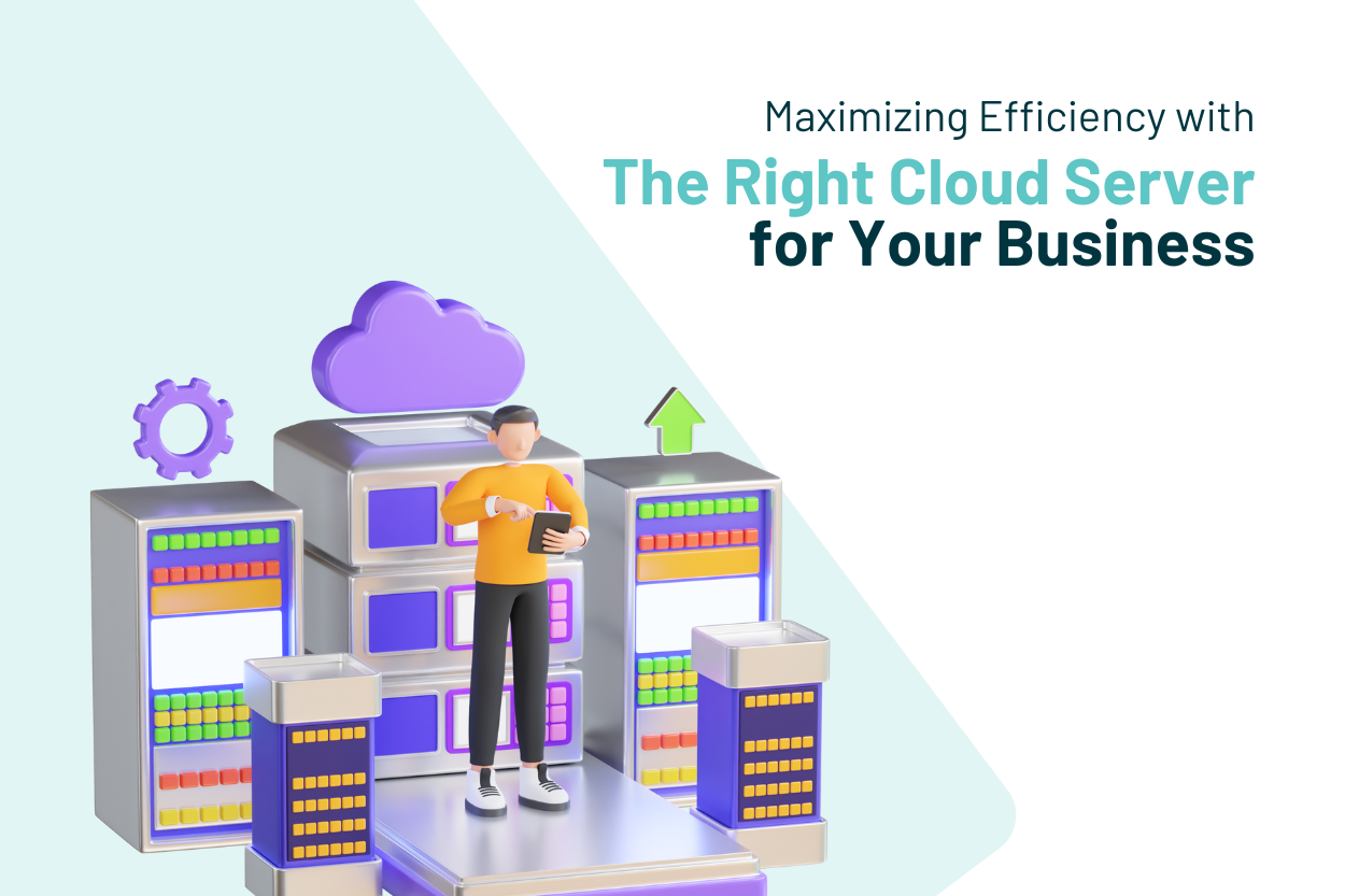 Maximizing Efficiency with the Right Cloud Server for Your Business