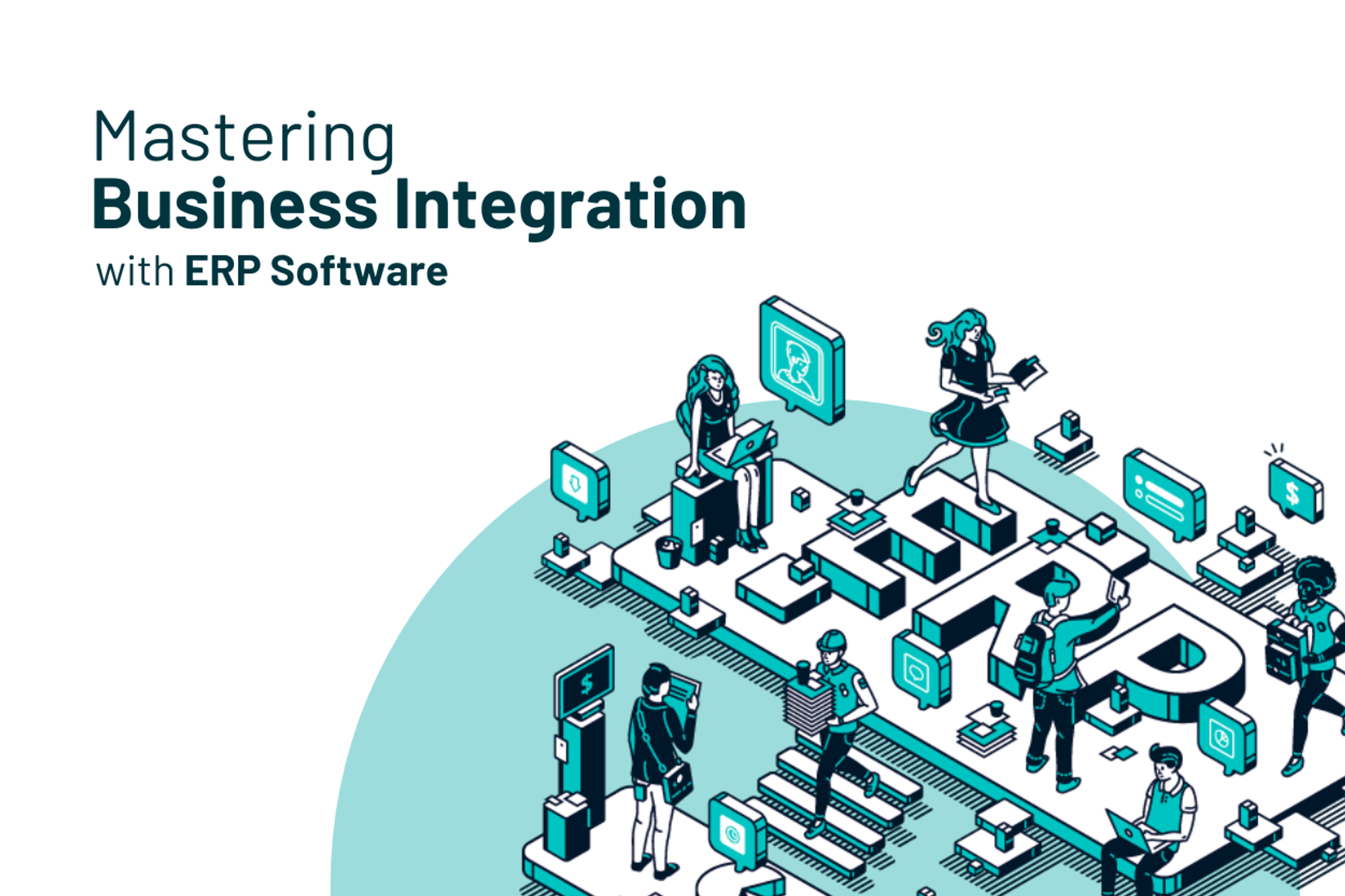 From Chaos to Clarity: Mastering Business Integration with ERP Software