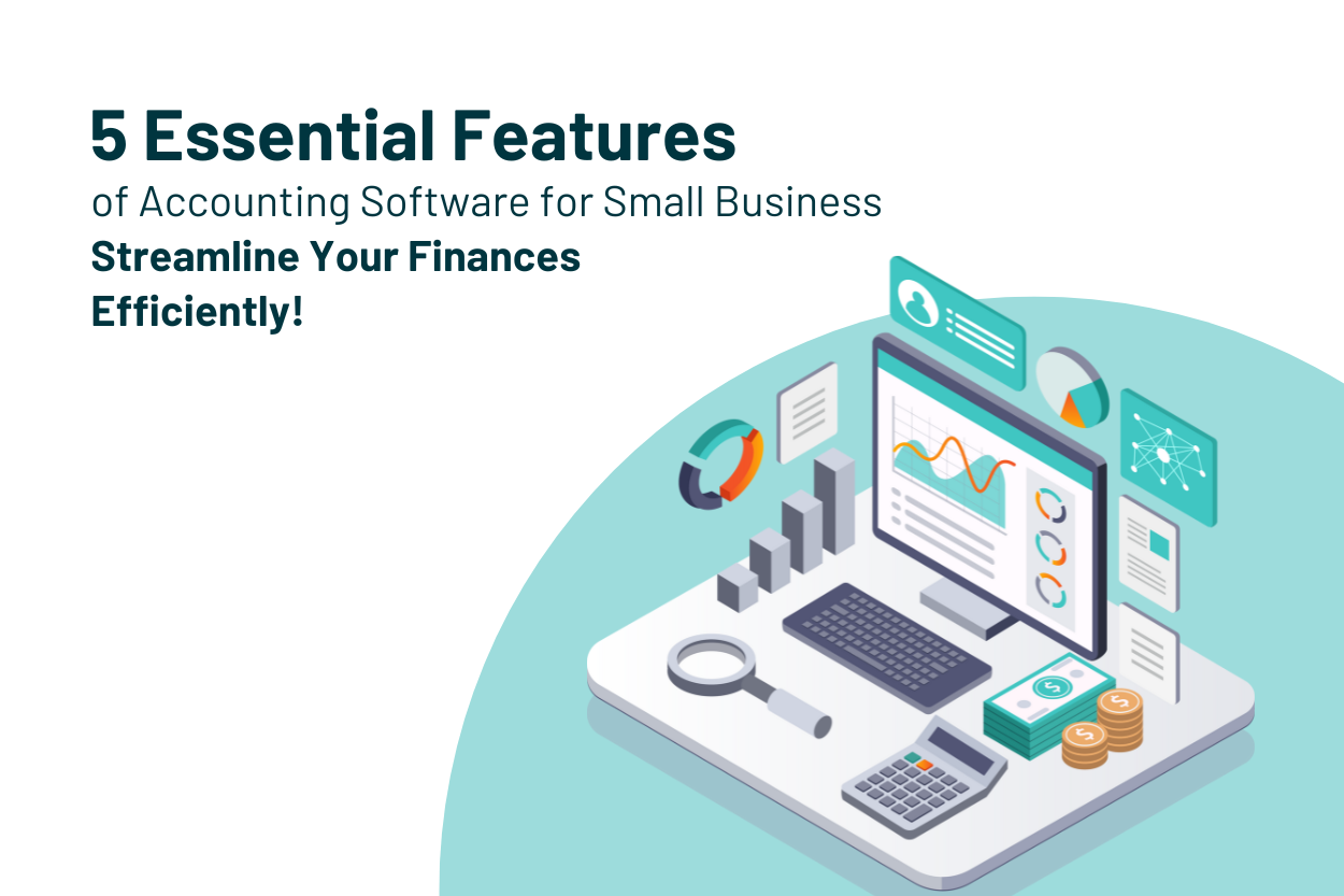 5 Fitur Penting dari Software Akuntansi untuk Bisnis Kecil: Mempermudah Keuangan Anda dengan Efisien!