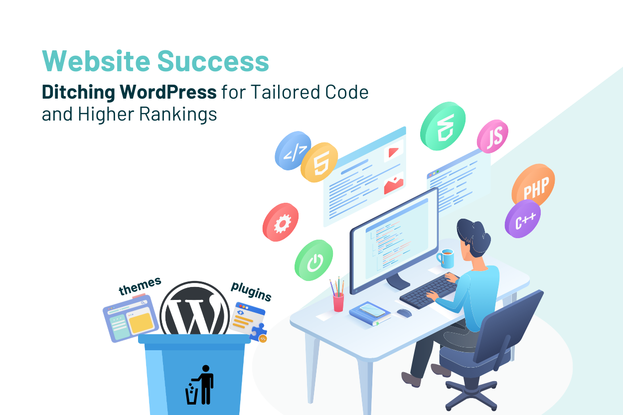 Website Success: Ditching WordPress for Tailored Code and Higher Rankings