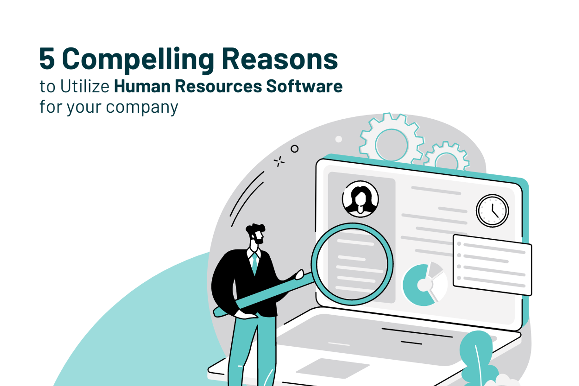 5 Compelling Reasons to Utilize Human Resources Software for Your Company