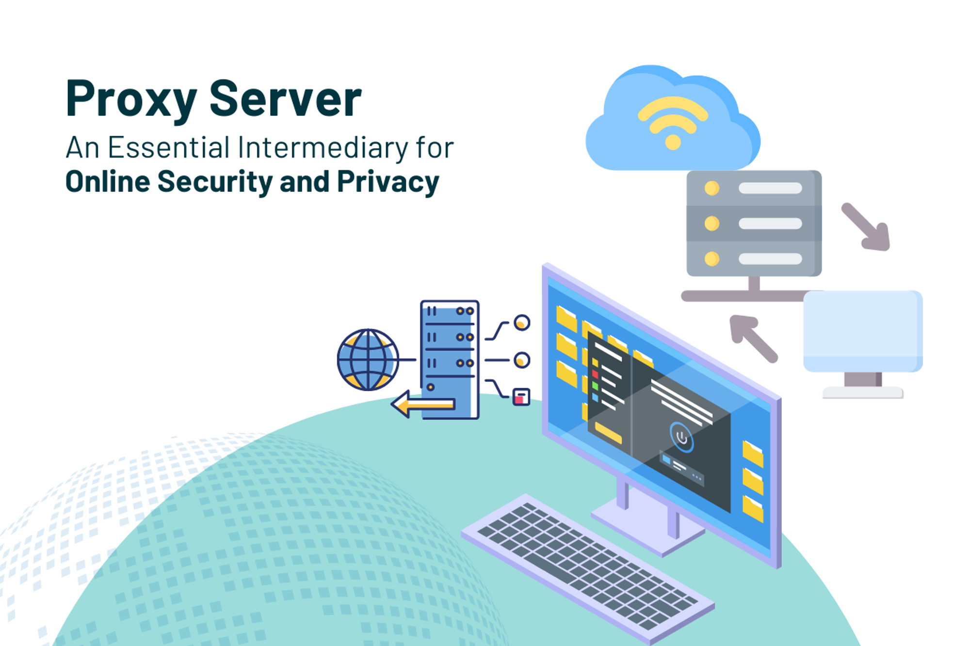 Proxy Server: An Essential Intermediary for Online Security and Privacy