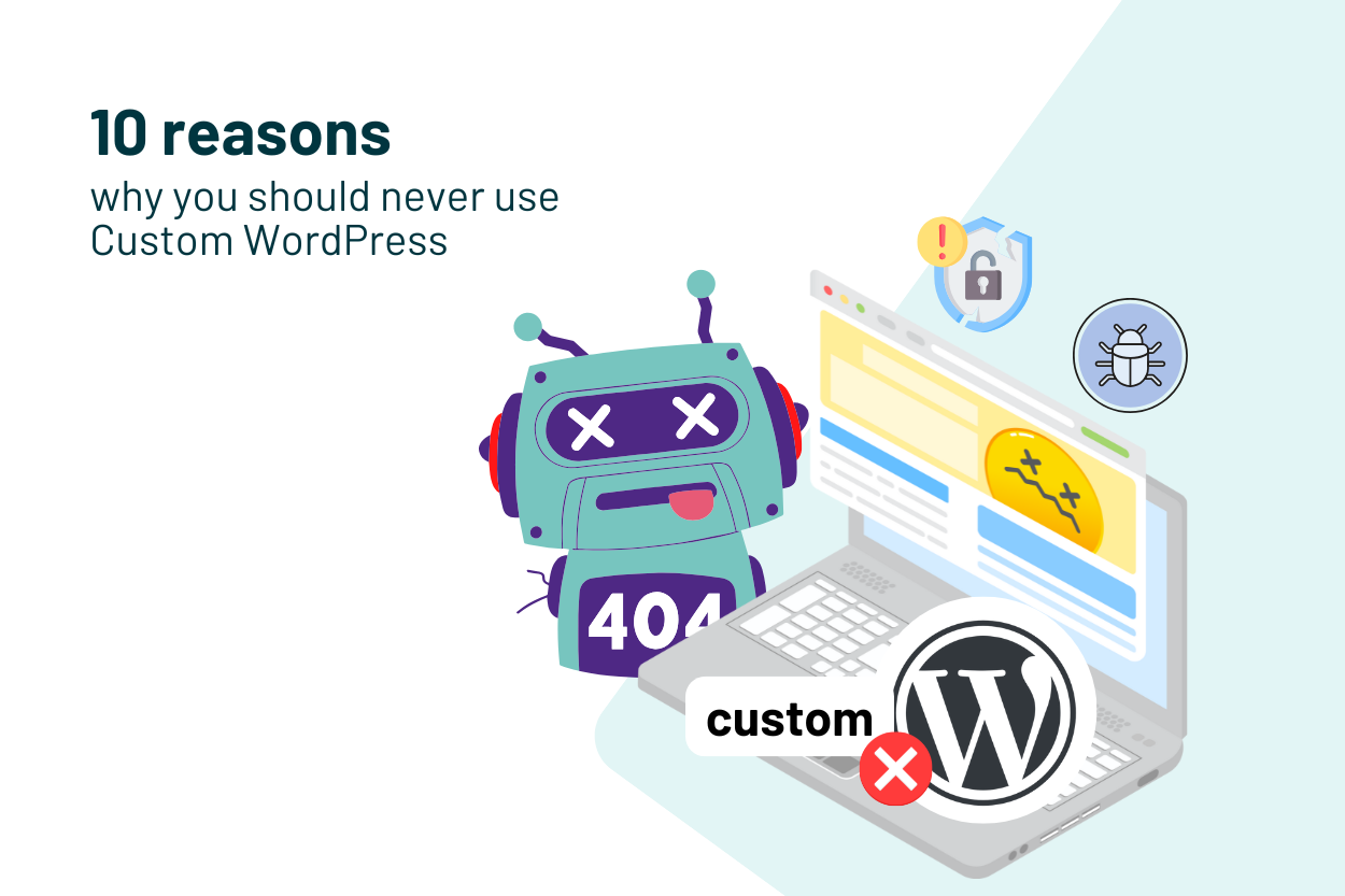 10 Reasons Why You Should Never Use Custom WordPress