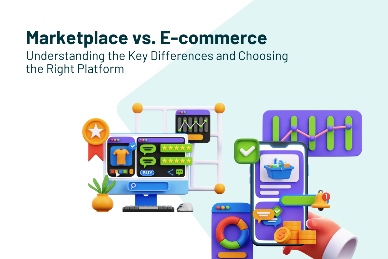 Marketplace vs. E-commerce: Understanding the Key Differences and Choosing the Right Platform