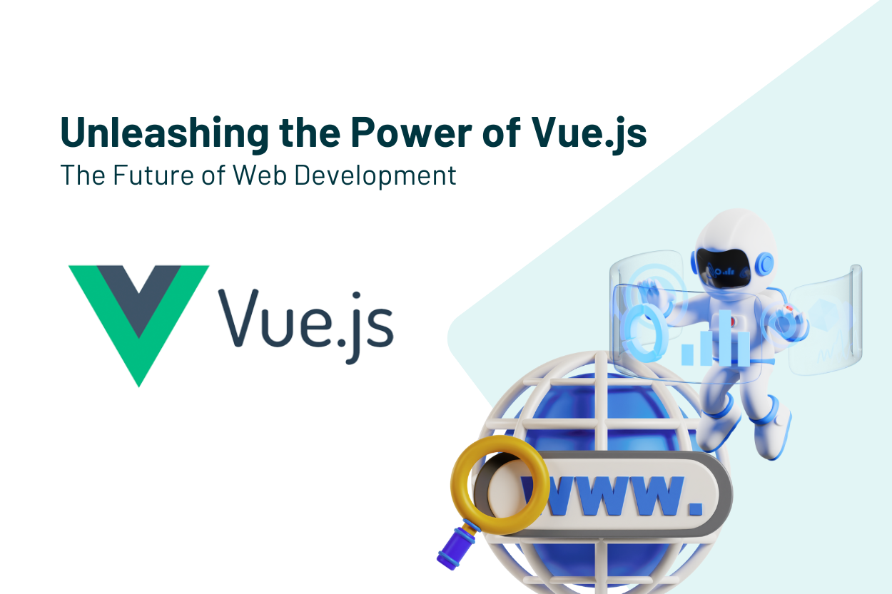 Unleashing the Power of Vue.js: The Future of Web Development